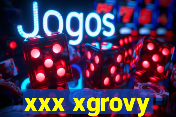 xxx xgrovy